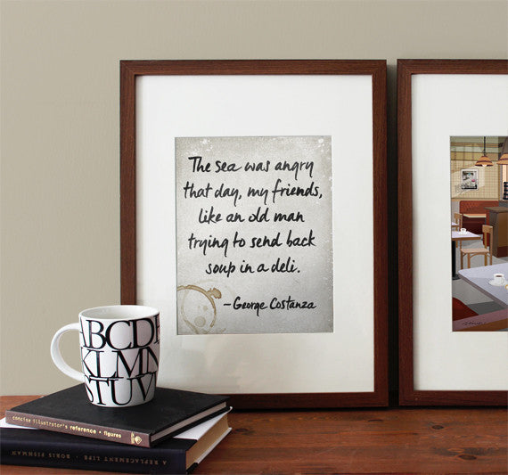 George Costanza Quote / Seinfeld - The sea was angry..., Typography Print