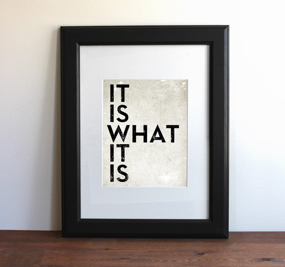 It Is What It Is - Typography Print